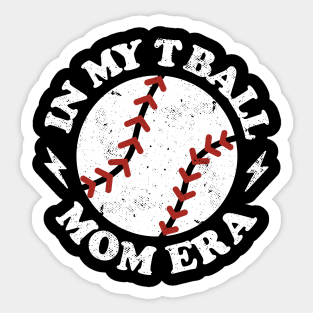 In My T Ball Mom Era Sticker